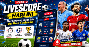 Livescore Hari Ini: Update Skor Langsung Sepak Bola dari Liga Dunia dan Indonesia