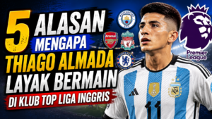 5 Alasan Mengapa Thiago Almada Layak Bermain di Klub Top Liga Inggris
