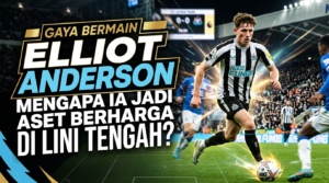 Gaya Bermain Elliot Anderson: Mengapa Ia Jadi Aset Berharga di Lini Tengah?