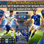 Analisis USA vs Bosnia and Herzegovina: Kekuatan Tim, Pemain Kunci, Taktik, dan Prediksi Lolos ke Babak Berikutnya