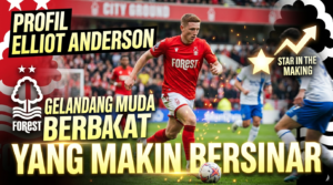 Gaya Bermain Elliot Anderson: Mengapa Ia Jadi Aset Berharga di Lini Tengah?