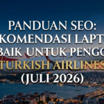 Panduan SEO: Rekomendasi Laptop Terbaik untuk Pengguna Turkish Airlines (Juli 2026)
