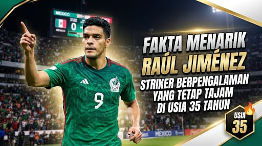 Fakta Menarik Raúl Jiménez: Striker Berpengalaman yang Tetap Tajam di Usia 35 Tahun