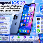 Mengenal iOS 27: Fitur Unggulan, Performa, Keamanan, dan Perubahan Terbaru untuk iPhone