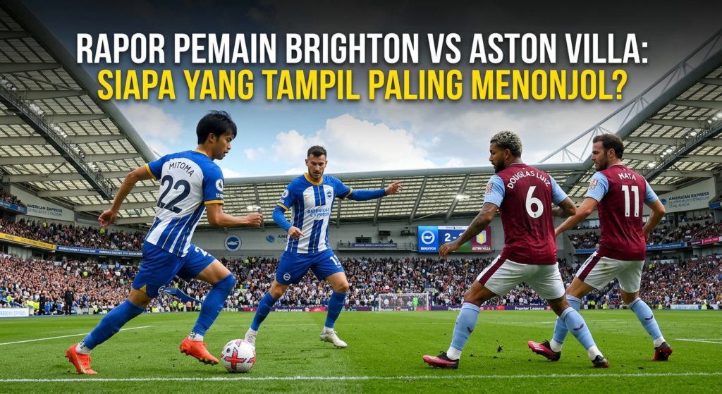 Rapor Pemain Brighton vs Aston Villa: Siapa yang Tampil Paling Menonjol?