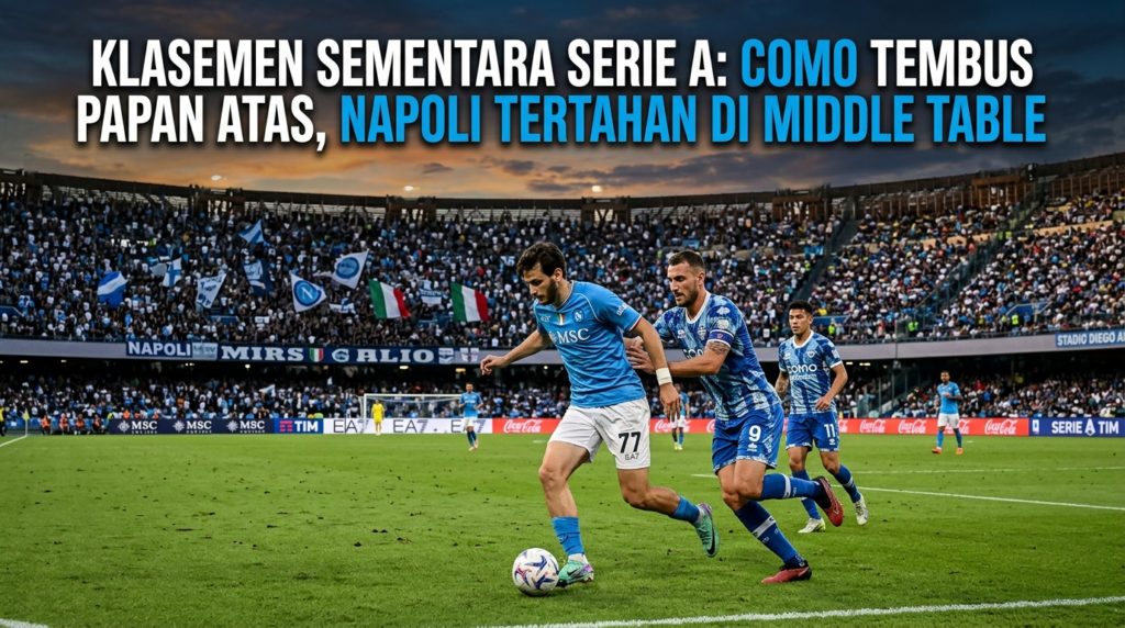 Klasemen Sementara Serie A: Como Tembus Papan Atas, Napoli Tertahan di Middle Table