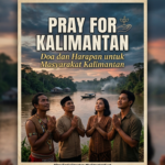 Pray for Kalimantan: Doa dan Harapan untuk Masyarakat Kalimantan