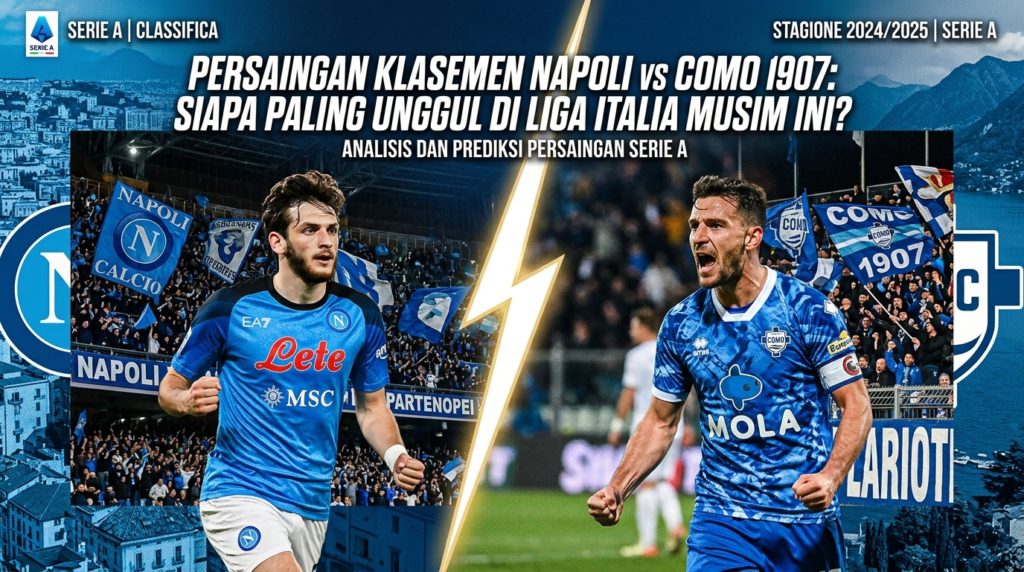 Persaingan Klasemen Napoli vs Como 1907: Siapa Paling Unggul di Liga Italia Musim Ini?