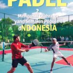 Apa Itu Padel? Mengenal Olahraga yang Semakin Populer di Indonesia