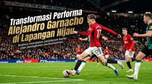 Transformasi Performa Alejandro Garnacho di Lapangan Hijau