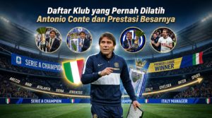 Daftar Klub yang Pernah Dilatih Antonio Conte dan Prestasi Besarnya