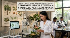 Formulasi Bahan Lokal From This Island: Terobosan Skincare Tanaman Nyamplung ala Maudy Ayunda