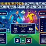 Persib vs Persijap 2026: Jadwal Pertandingan, Susunan Pemain, Statistik, dan Hasil Akhir