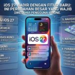 iOS 27 Hadir dengan Fitur Baru: Ini Perubahan Besar yang Wajib Diketahui Pengguna iPhone