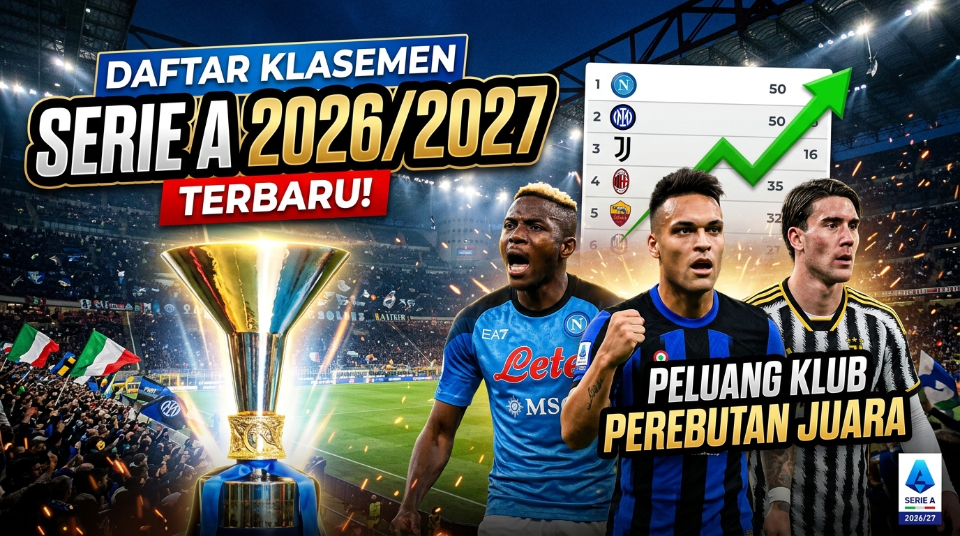 Daftar Klasemen Serie A 2026/2027 Terbaru dan Peluang Klub dalam Perebutan Gelar Juara